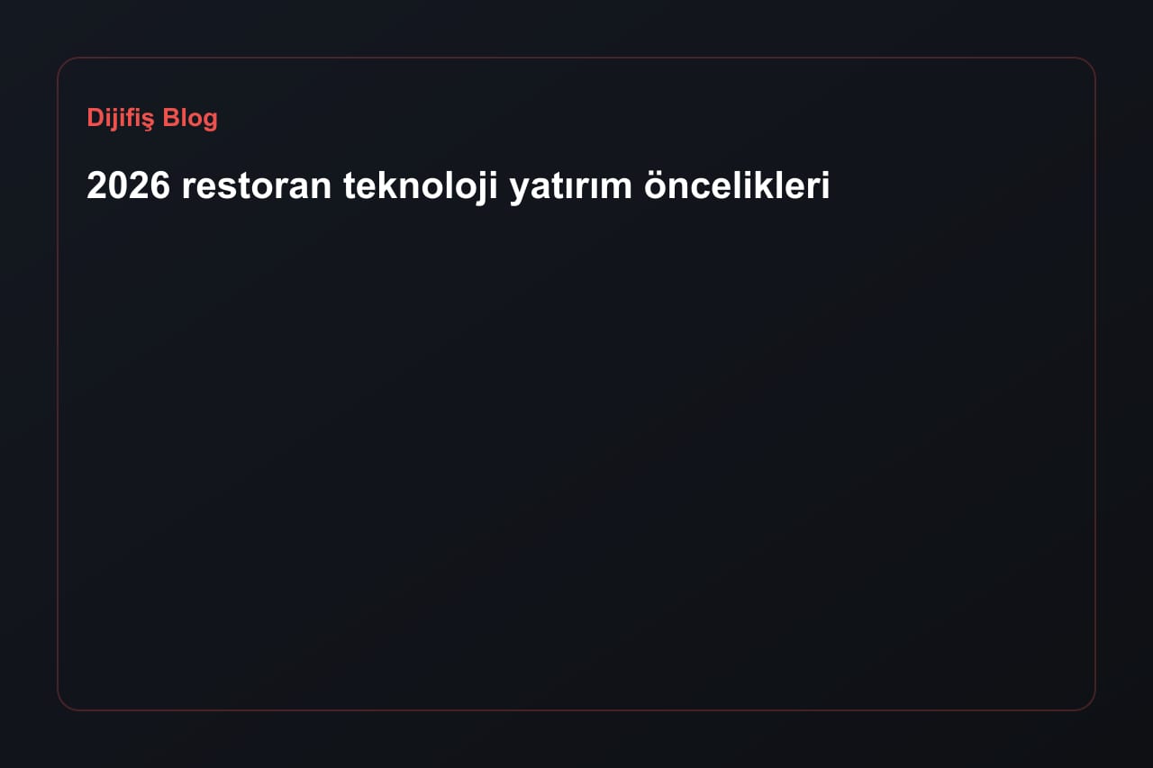 2026 restoran teknoloji yatırım öncelikleri
