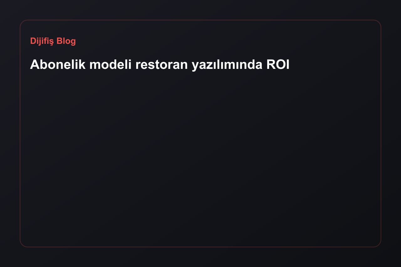 Abonelik modeli restoran yazılımında ROI