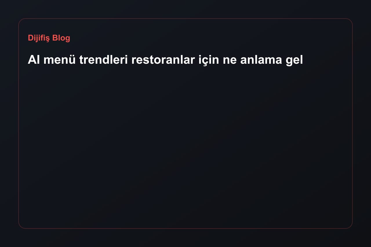 AI menü trendleri restoranlar için ne anlama geliyor?
