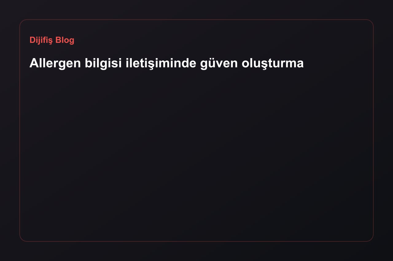 Allergen bilgisi iletişiminde güven oluşturma