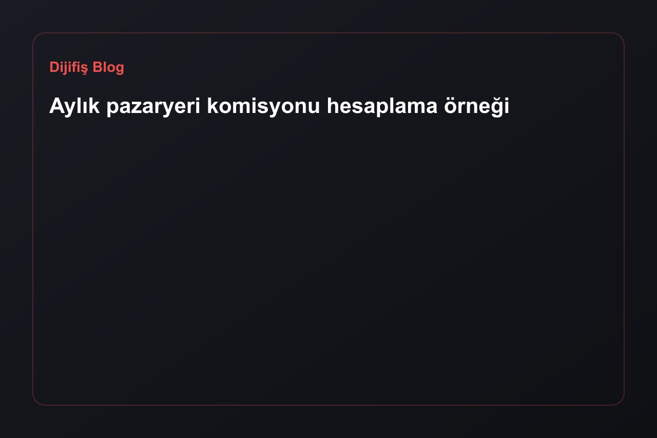 Aylık pazaryeri komisyonu hesaplama örneği