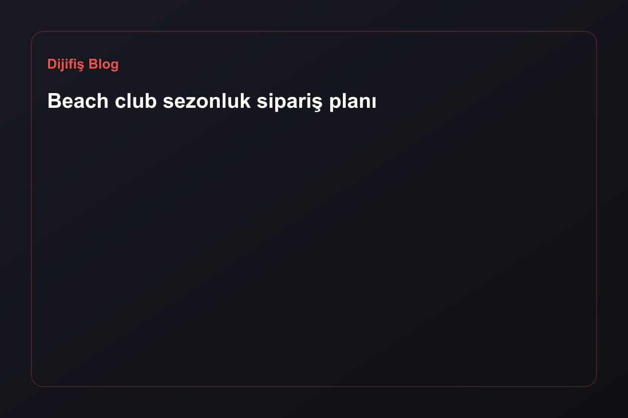 Beach club sezonluk sipariş planı