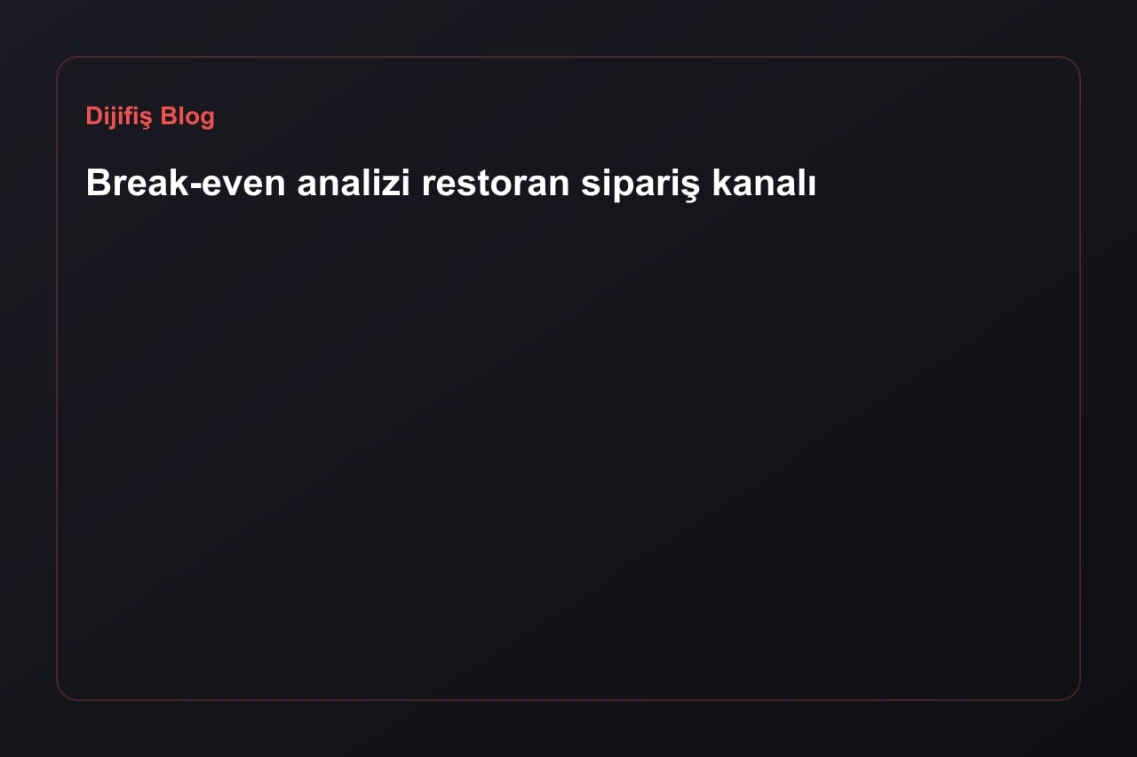 Break-even analizi restoran sipariş kanalı