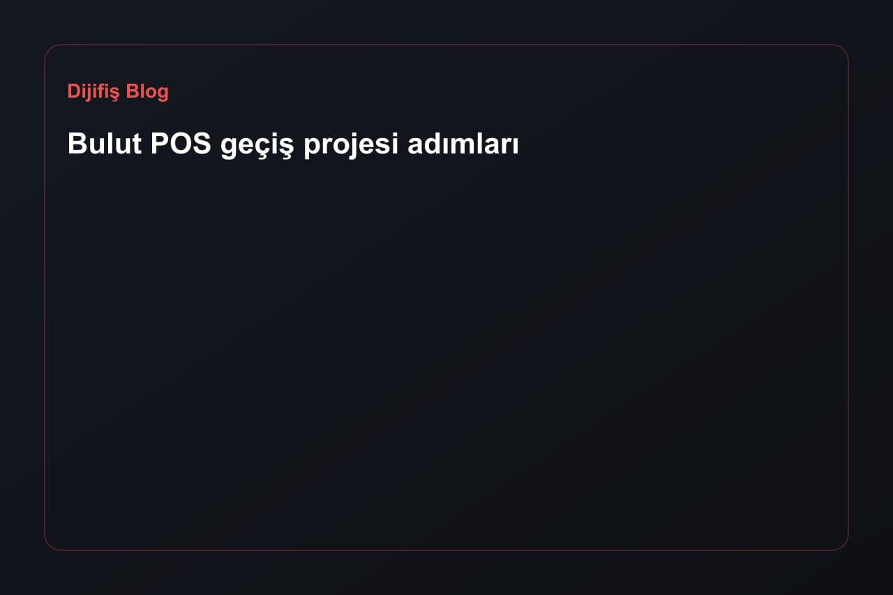 Bulut POS geçiş projesi adımları