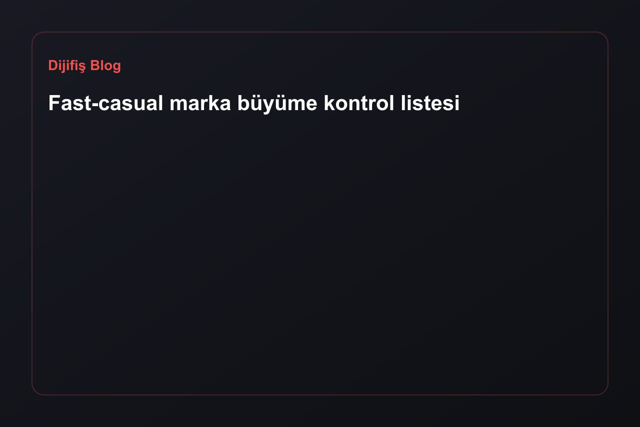Fast-casual marka büyüme kontrol listesi