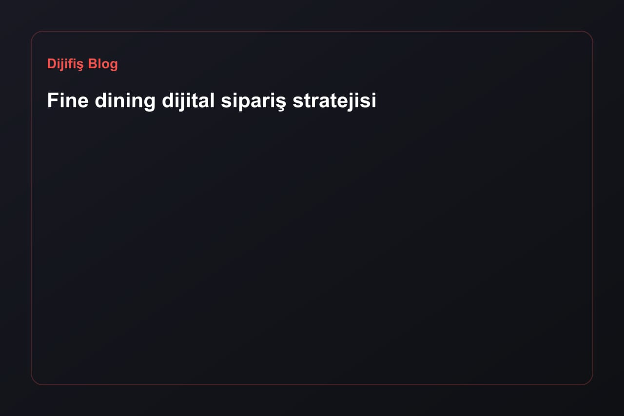 Fine dining dijital sipariş stratejisi