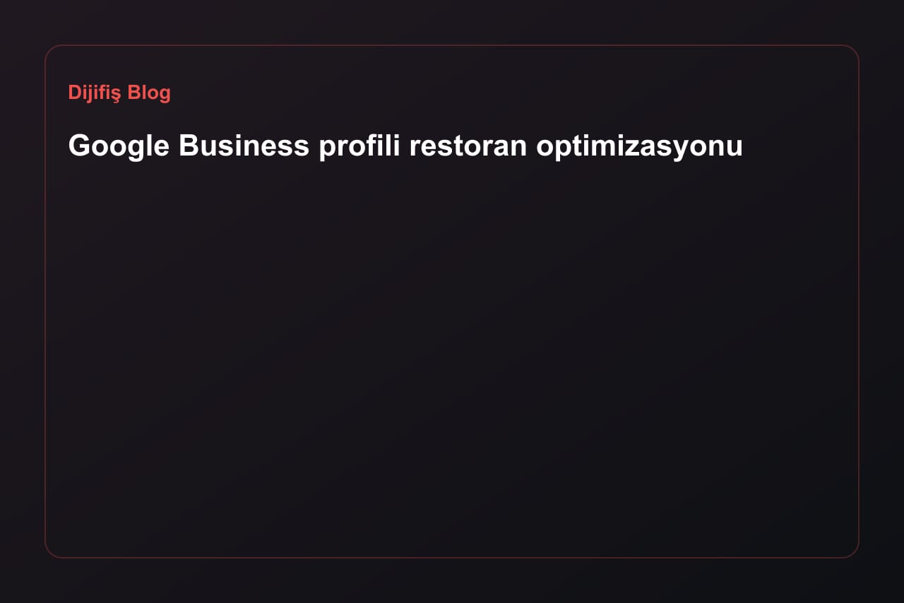 Google Business profili restoran optimizasyonu