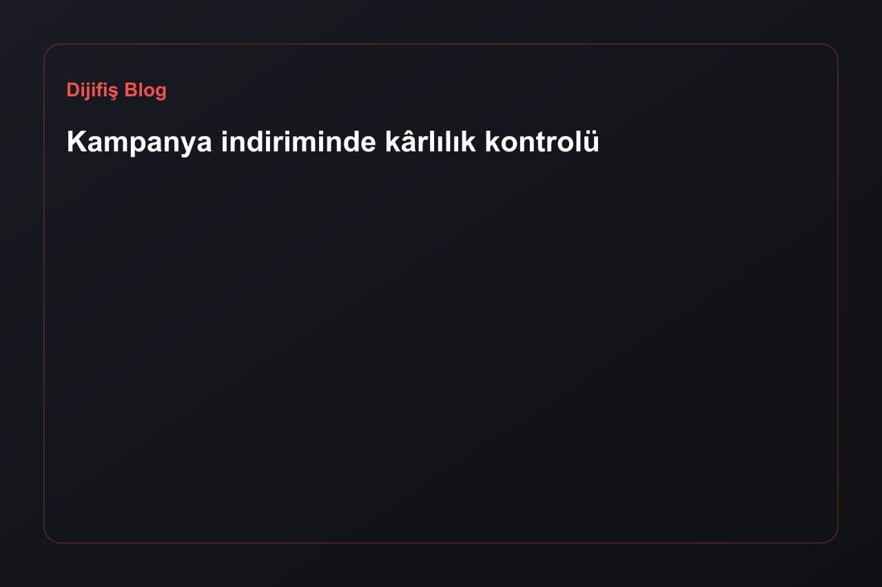 Kampanya indiriminde kârlılık kontrolü
