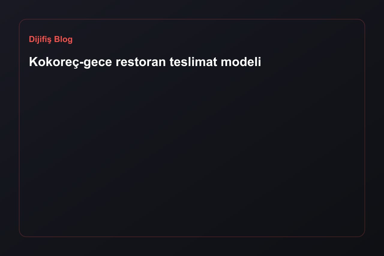 Kokoreç-gece restoran teslimat modeli
