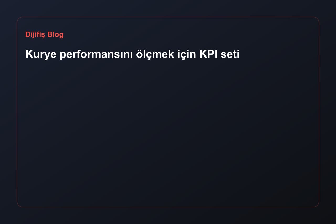 Kurye performansını ölçmek için KPI seti