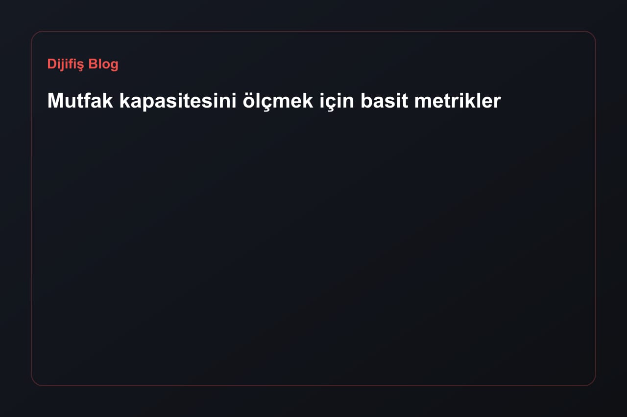 Mutfak kapasitesini ölçmek için basit metrikler