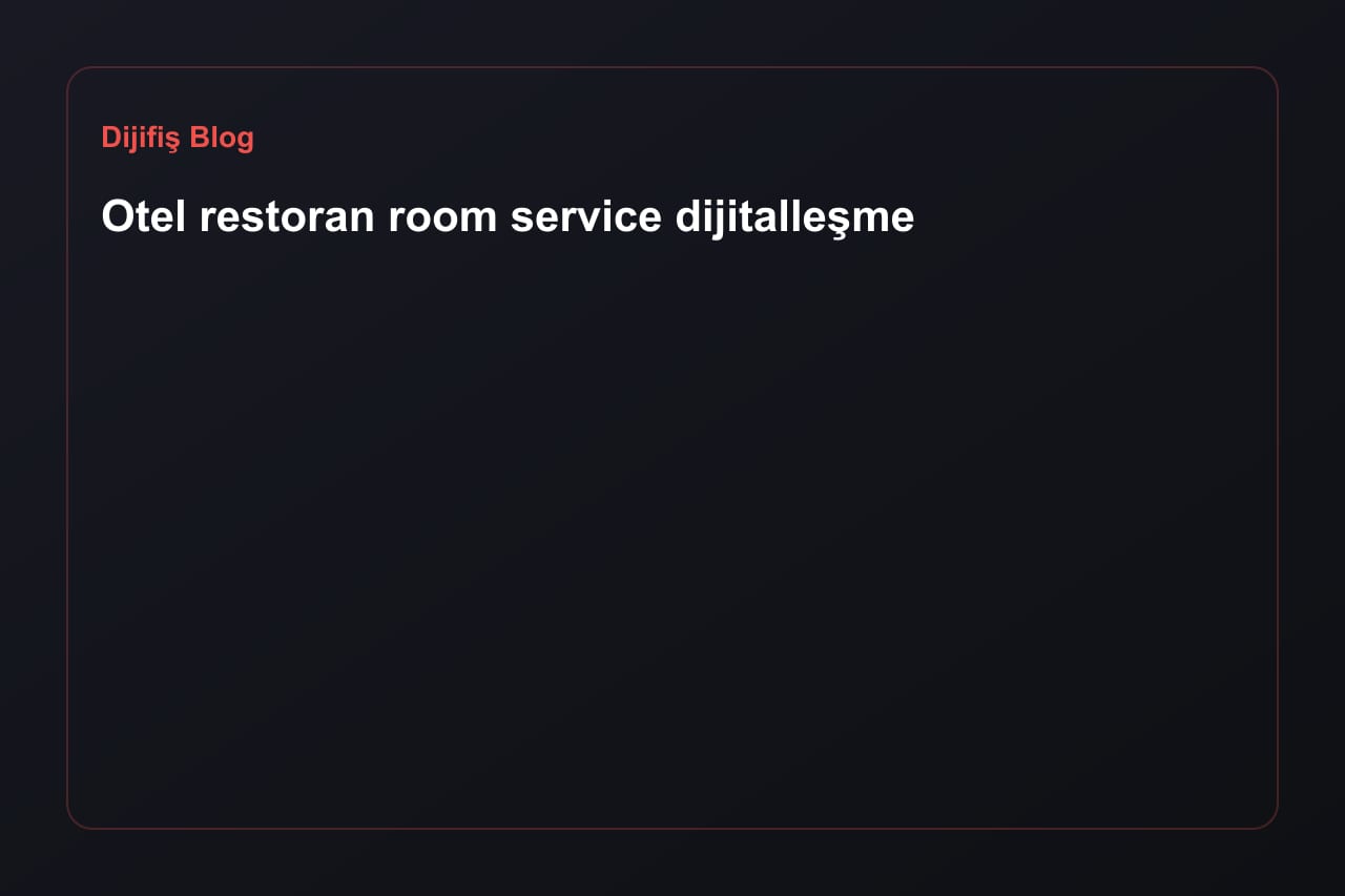 Otel restoran room service dijitalleşme