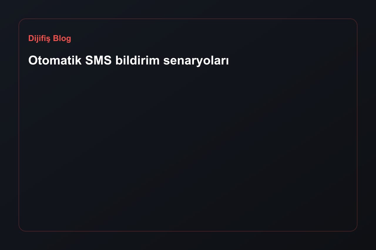 Otomatik SMS bildirim senaryoları