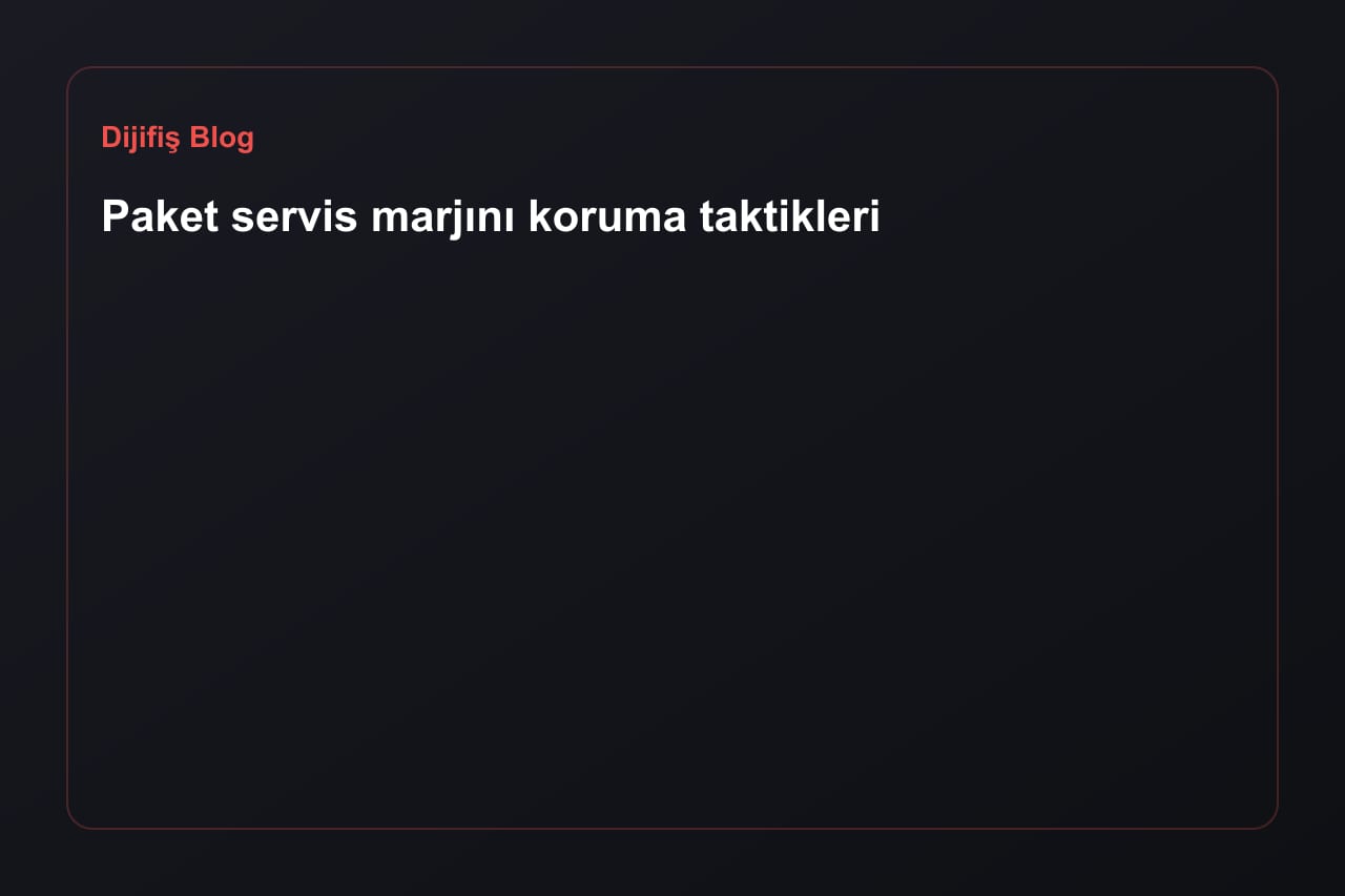 Paket servis marjını koruma taktikleri