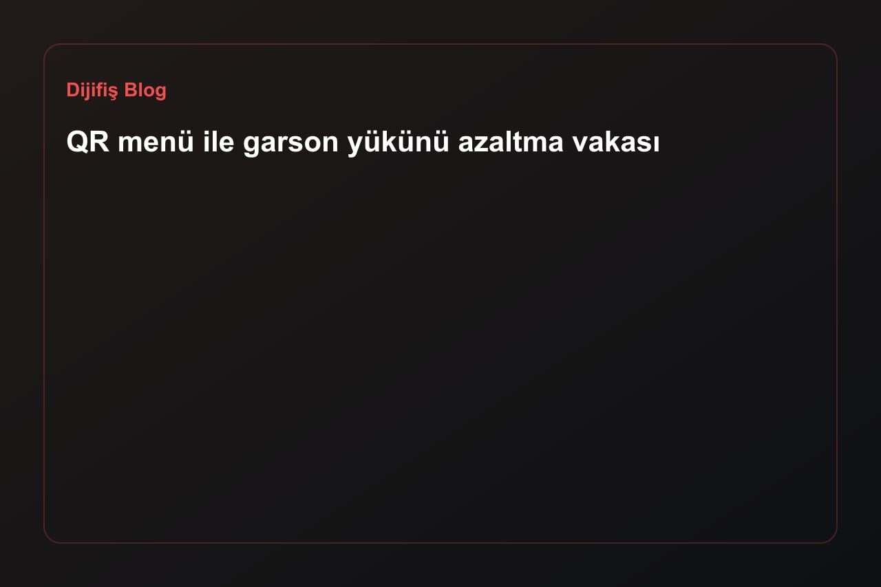 QR menü ile garson yükünü azaltma vakası