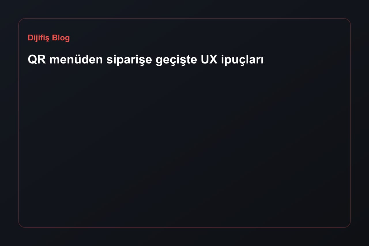 QR menüden siparişe geçişte UX ipuçları