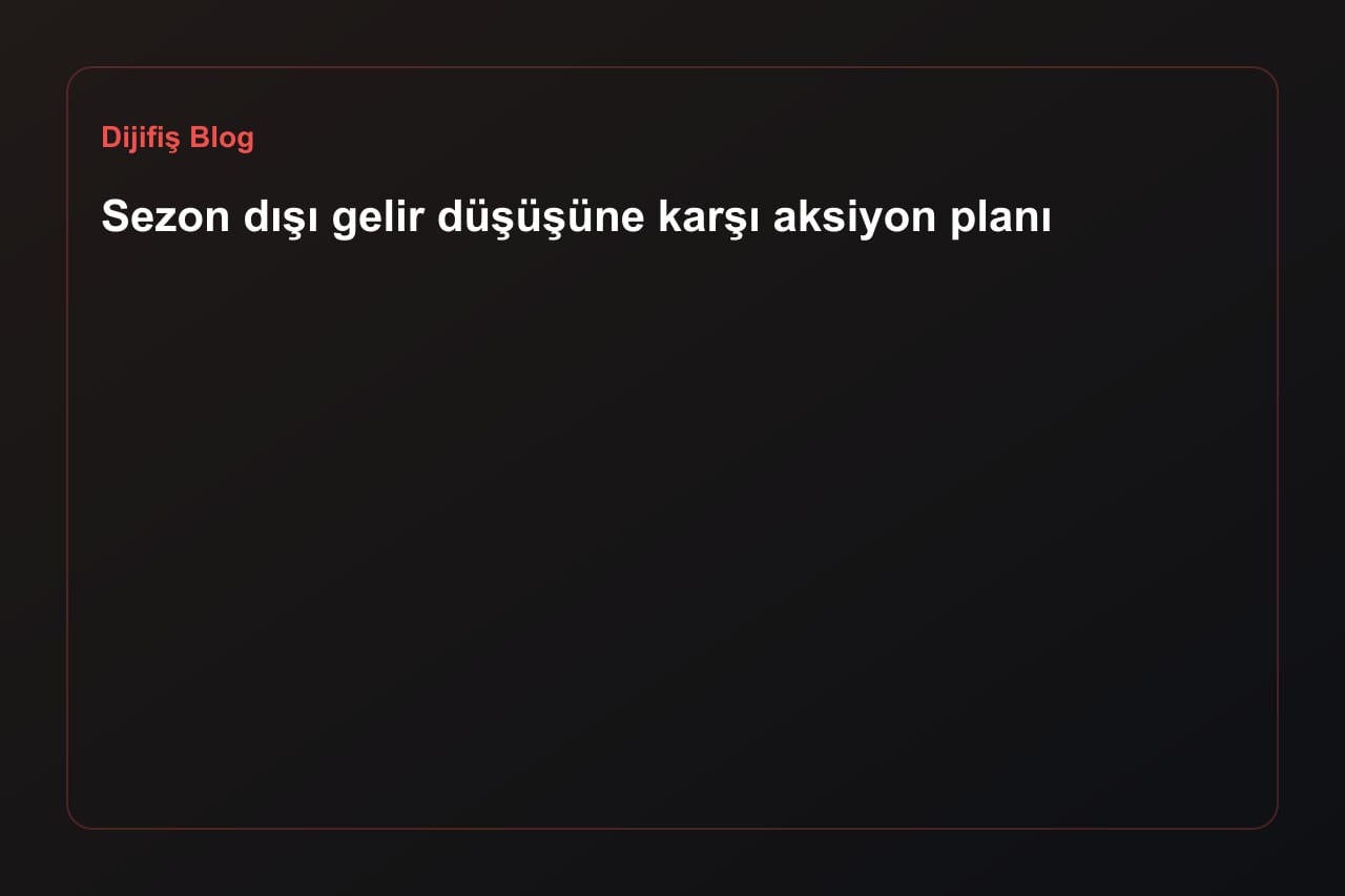 Sezon dışı gelir düşüşüne karşı aksiyon planı
