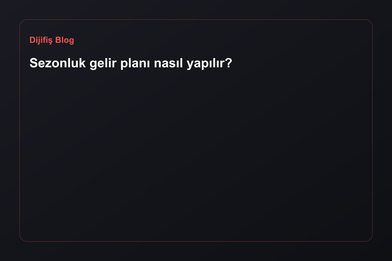 Sezonluk gelir planı nasıl yapılır?