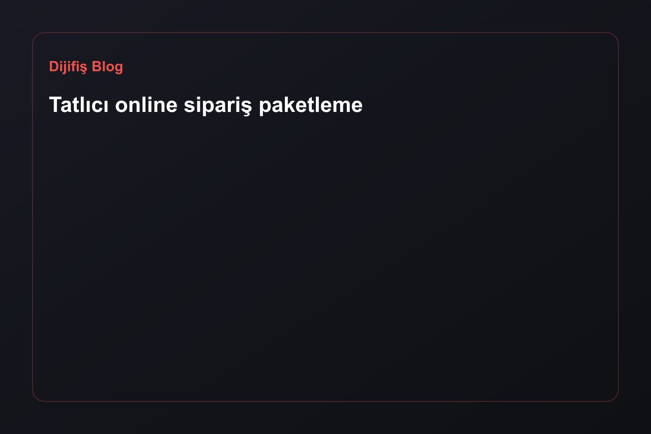 Tatlıcı online sipariş paketleme