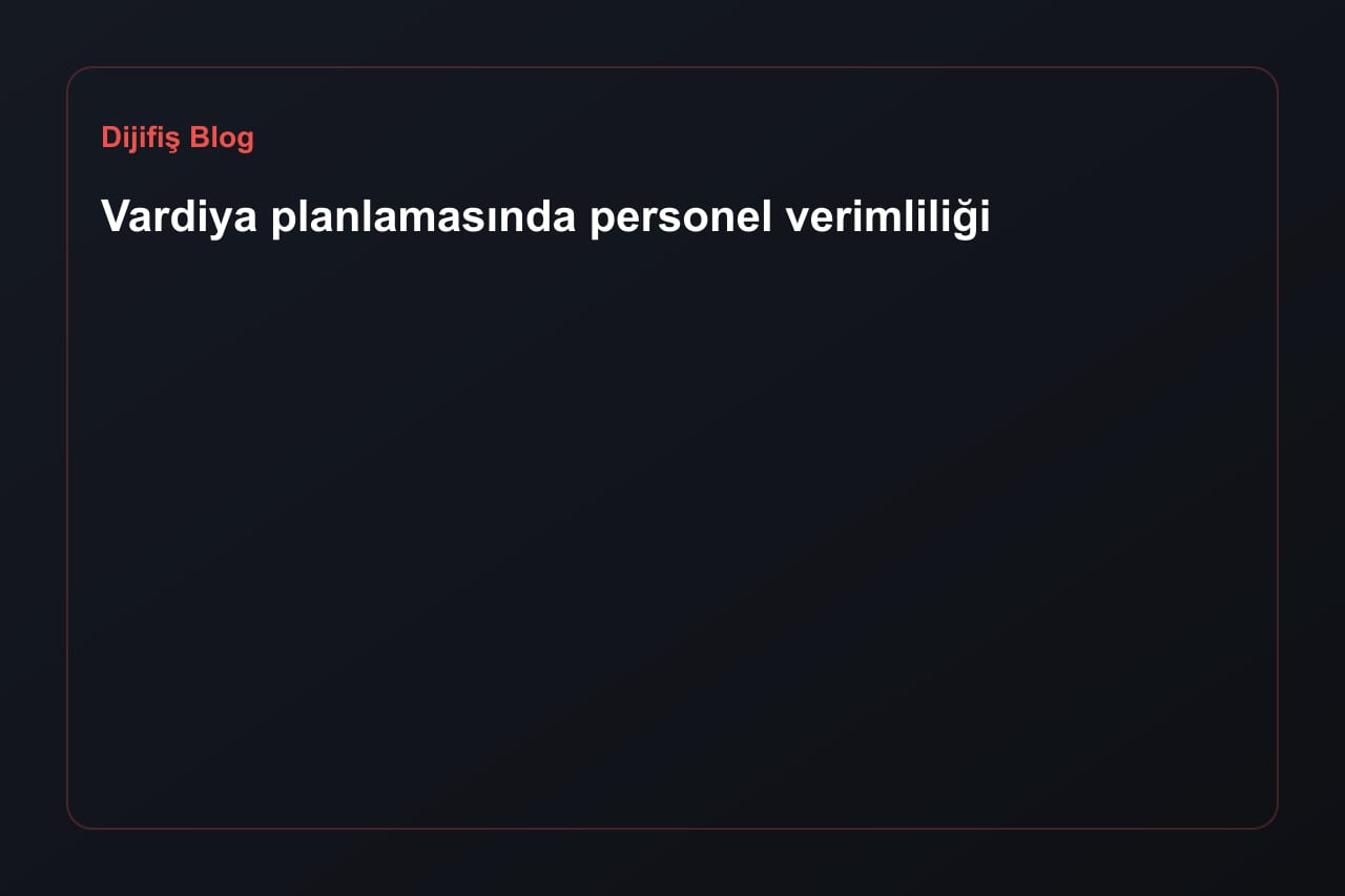Vardiya planlamasında personel verimliliği