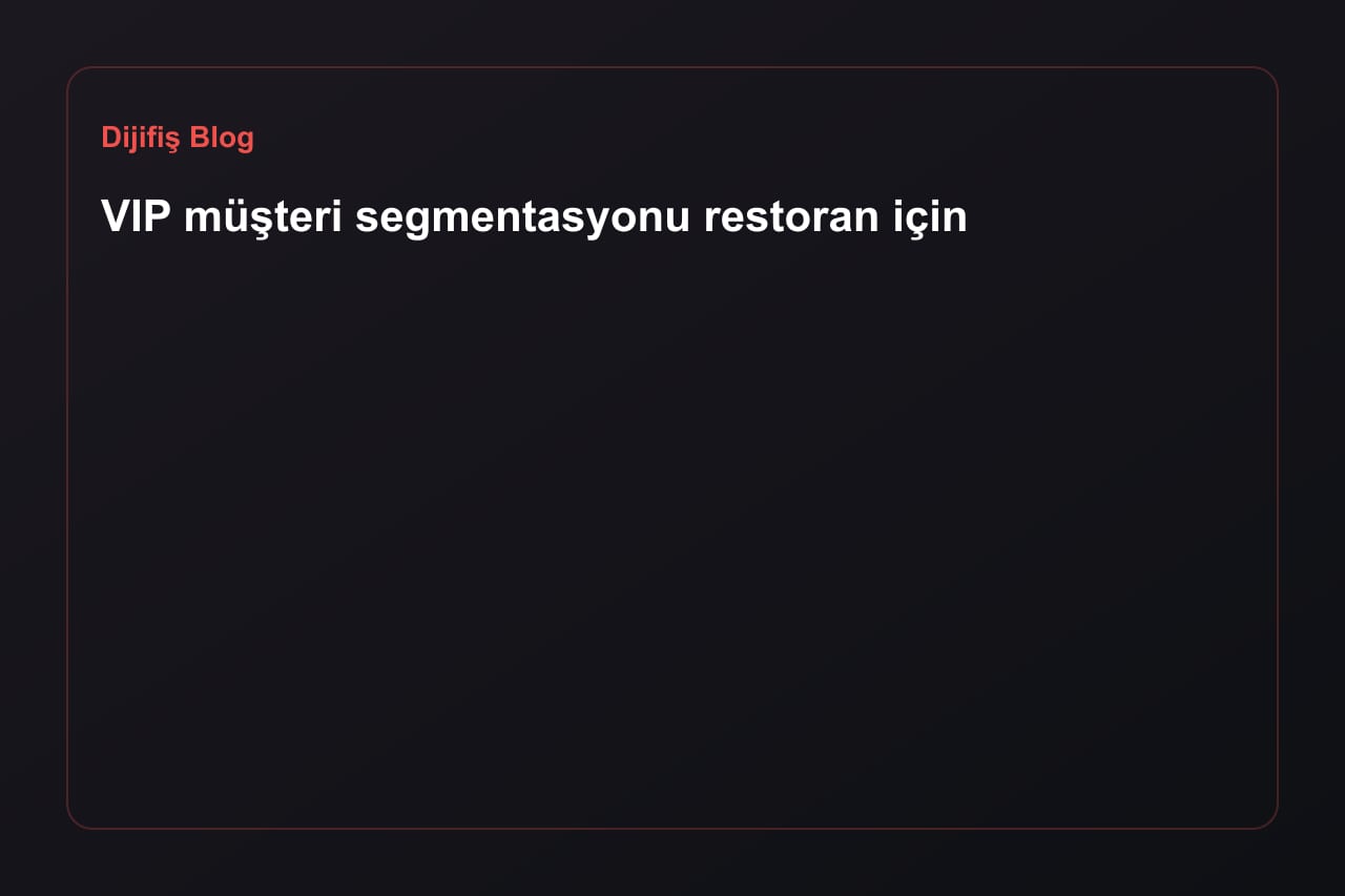 VIP müşteri segmentasyonu restoran için
