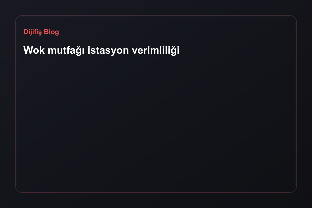 Wok mutfağı istasyon verimliliği